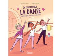 Je commence la danse Le guide super complet des débutants - Astrid Dumontet - Larousse - cartonné - Guide