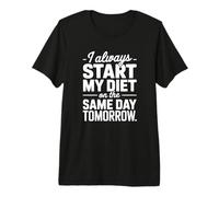 Je Commence Toujours Mon régime Le même Jour Demain - Funny Diet T-Shirt Haut de Gamme