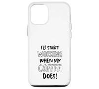 Je commencerai à Travailler Quand Mon café suffira - Funny Office Coque pour iPhone 12/12 Pro