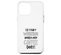 Je commencerai à Travailler Quand Mon café suffira - Funny Office Coque pour iPhone 12 Pro Max