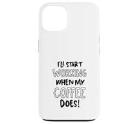 Je commencerai à Travailler Quand Mon café suffira - Funny Office Coque pour iPhone 13