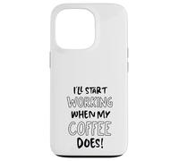 Je commencerai à Travailler Quand Mon café suffira - Funny Office Coque pour iPhone 13 Pro