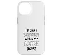 Je commencerai à Travailler Quand Mon café suffira - Funny Office Coque pour iPhone 14