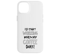 Je commencerai à Travailler Quand Mon café suffira - Funny Office Coque pour iPhone 14 Plus