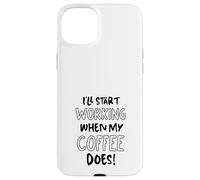 Je commencerai à Travailler Quand Mon café suffira - Funny Office Coque pour iPhone 15 Plus