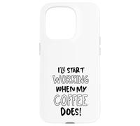 Je commencerai à Travailler Quand Mon café suffira - Funny Office Coque pour iPhone 15 Pro