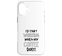 Je commencerai à Travailler Quand Mon café suffira - Funny Office Coque pour iPhone 16 Plus