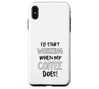 Je commencerai à Travailler Quand Mon café suffira - Funny Office Coque pour iPhone XS Max
