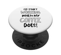 Je commencerai à Travailler Quand Mon café suffira - Funny Office PopSockets PopGrip Adhésif
