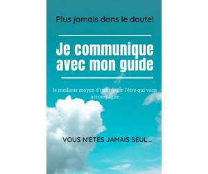 JE COMMUNIQUE AVEC MON GUIDE: Le meilleur moyen d'interroger l'être qui vous accompagne. Avec ce carnet de 100 pages en format A5, confiez-vous à lui comme au plus précieux des confidents.