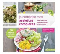 Je compose mes assiettes complètes: pour lunch-box, repas en famille ou entre amis ...