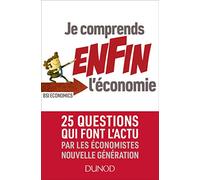 Je comprends enfin l'économie: 25 questions qui font l'actu par les économistes nouvelle génération