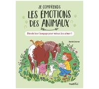 Je Comprends Les Émotions Des Animaux - Décode Leur Langage Pour Mieux Les Aimer !