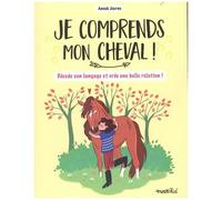 Je Comprends Mon Cheval ! - Décode Son Langage Et Crée Une Belle Relation !