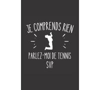 je comprends rien parlez-moi de tennis svp: ce carnet de notes humoristique est un notebook à la couverture drôle qui fera un cadeau original et pratique