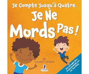 Je Compte Jusqu’à Quatre. Je Ne Mords Pas!: Un Livre D’affirmations Pour Tout-Petits Sur Le Fait De Ne Pas Mordre (Âges 2-4)