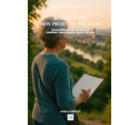 Je concrétise mon projet en 60jours: Concrétiser vos envies et réaliser vos projets après 60ans