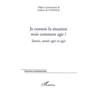 Je connais la situation mais comment agir ?