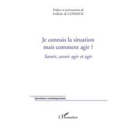 Je connais la situation mais comment agir ?