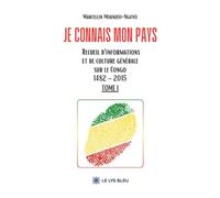 Je connais mon pays: Recueil d'informations et de culture générale sur le Congo 1482 - 2015 : Tome I