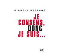 Je consens, donc je suis... Éthique de l'autonomie - Michela Marzano - Puf - broché - Essai
