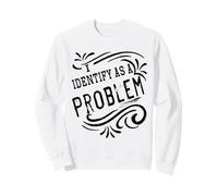 Je considère comme Un problème Un Dicton Humoristique drôle et Sarcastique Sweatshirt