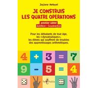 Je construis les quatre opérations. Premier cahier : addition, soustraction
