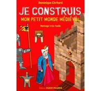 Je construis mon petit monde médiéval - Dominique Ehrhard - Ouest France - broché - Document jeunesse