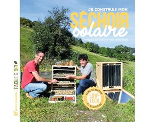 Je construis mon séchoir solaire: Plans de montage et utilisation...