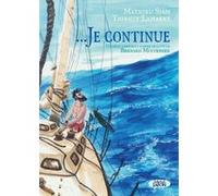 ... Je continue - Un récit librement inspiré de la vie de Bernard Moitessier Mathieu Siam (Auteur), Thibaut Lambert (Illustration)