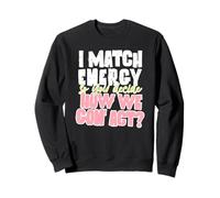 Je Correspond à l'énergie drôle Disant Comment Allons-Nous Sweatshirt