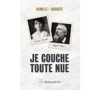 Je couche toute nue Camille Claudel (Auteur), Auguste Rodin (Auteur), Isabelle Mons (Auteur), Didier Le Fur (Auteur)