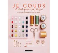 Je couds et c'est pas compliqué: 30 projets faciles en un rien de temps