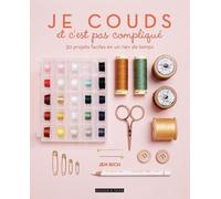 Je couds et c'est pas compliqué: 30 projets faciles en un rien de temps