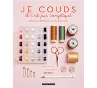 Je couds et c'est pas compliqué: 30 projets faciles en un rien de temps