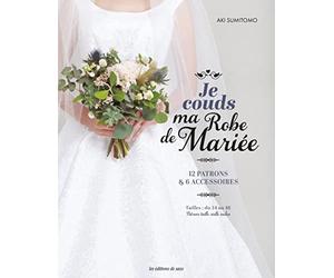 Je couds ma robe de mariée - 12 patrons & 6 accessoires