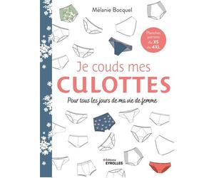Je couds mes culottes Pour tous les jours de ma vie de femme - Mélanie Bocquel - Eyrolles - broché - Guide