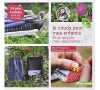 Je couds pour mes enfants: et je recycle mes vêtements ! 24 jolis modèles pour les 0-3 ans