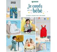 Je Couds Pour Mon Bébé - 18 Modèles Craquants Pour Sa Mini-Armoire