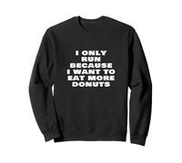 Je Cours Uniquement Parce Que Je Veux Manger Plus de Beignets Funny Running Sweatshirt