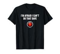 Je crains de ne Pas Pouvoir Faire ça, Dave. T-Shirt