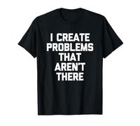 Je crée des problèmes Qui n'existent Pas - Funny Saying Sarcastic T-Shirt