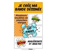Je crée ma Bande Dessinée - Adolescents et Adultes: 120 planches vierges avec pour réaliser votre Bande Dessinée - Plusieurs modèles de planche pour exprimer votre créativité - Adultes et Adolescents