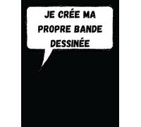 Je Crée Ma Propre Bande Dessiné: 100 Pages De Bd Vierges,Cahier De Dessin Pour Tous Les Âges,Fille Et Garçon, Grand Format.