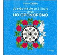 Je crée ma vie en 21 jours, avec ho'oponopono