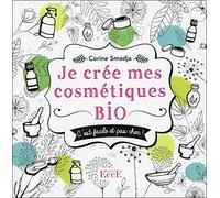 Je crée mes cosmétiques bio - C'est facile et pas cher !