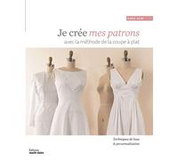 Je crée mes patrons – Avec la méthode de la coupe à plat