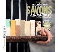 Je crée mes savons au naturel: L'art de la savonnerie à froid