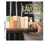 Je Crée Mes Savons Au Naturel - L'art De La Savonnerie À Froid