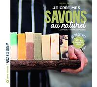Je crée mes savons au naturel: L'art de la savonnerie à froid